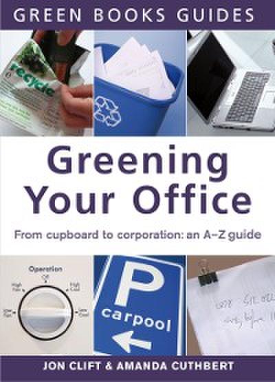 Greening Your Office : An A-Z Guide