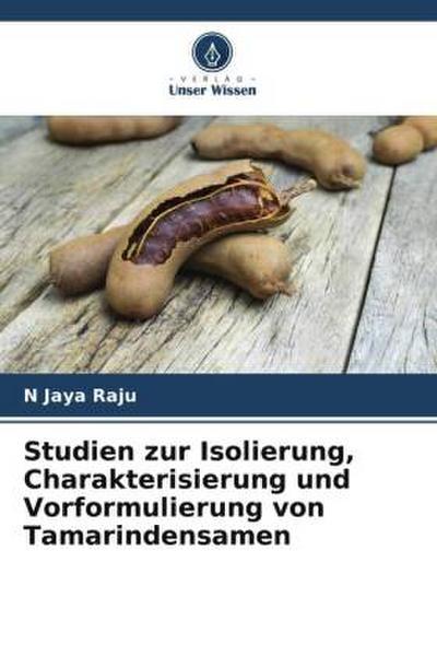 Studien zur Isolierung, Charakterisierung und Vorformulierung von Tamarindensamen