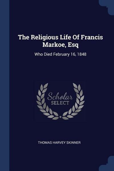 The Religious Life Of Francis Markoe, Esq
