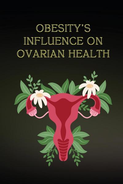 Obesity’s Influence on Ovarian Health