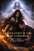 La diosa exigió la vida de mi compañera