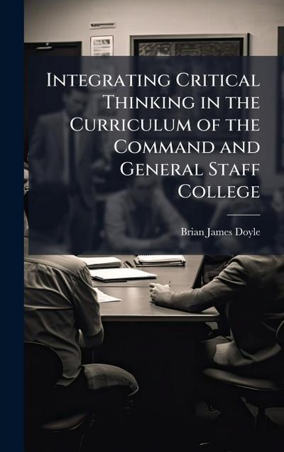 Integrating Critical Thinking in the Curriculum of the Command and General Staff College