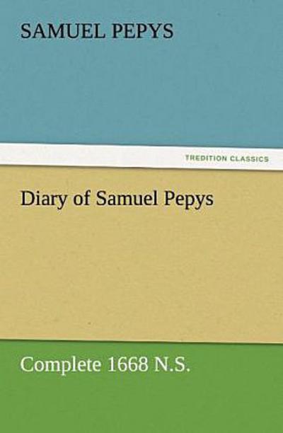 Diary of Samuel Pepys - Complete 1668 N.S.