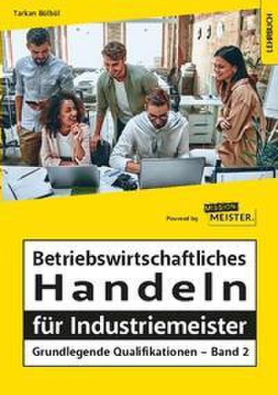 Betriebswirtschaftliches Handeln für Industriemeister - Grundlegende Qualifikationen 2