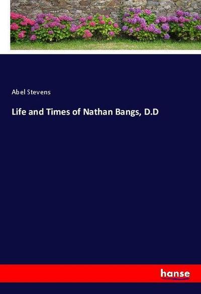 Life and Times of Nathan Bangs, D.D
