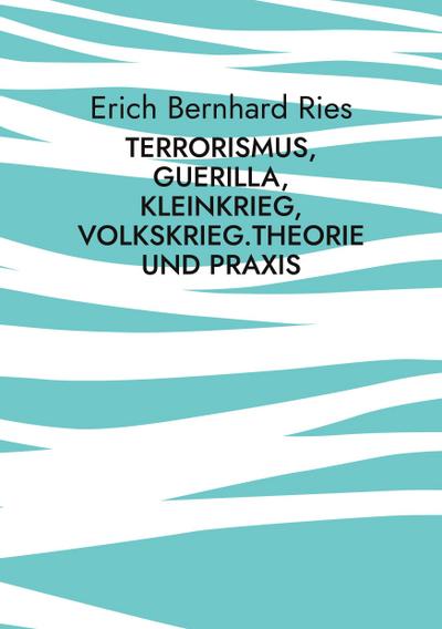 Ries, E: Terrorismus, Guerilla, Kleinkrieg, Volkskrieg.Theor