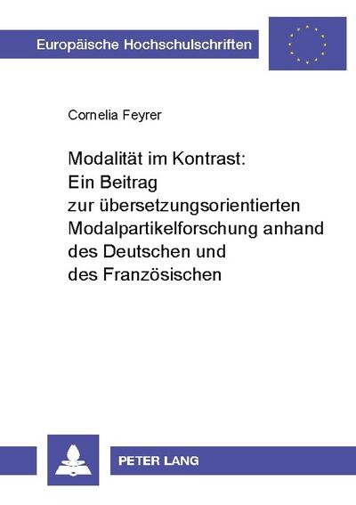 Modalität im Kontrast:- Ein Beitrag zur übersetzungsorientierten Modalpartikelforschung anhand des Deutschen und des Französischen