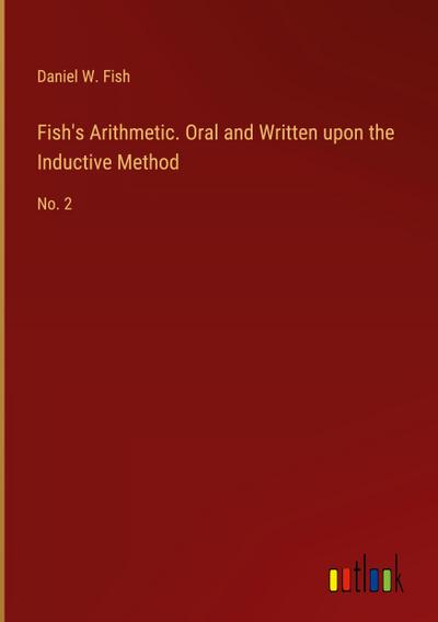 Fish’s Arithmetic. Oral and Written upon the Inductive Method
