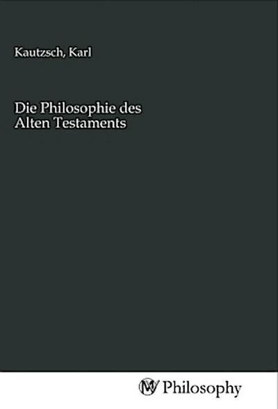 Die Philosophie des Alten Testaments