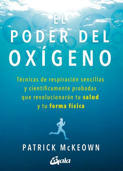 El poder del oxígeno : técnicas de respiración sencillas y científicamente probadas que revolucionarán tu salud y tu forma física