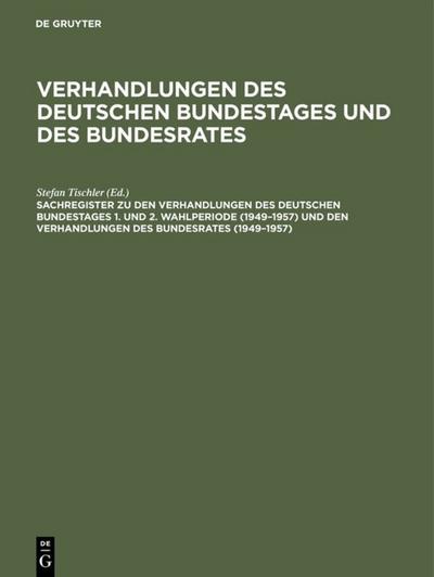 Sachregister zu den Verhandlungen des Deutschen Bundestages 1. und 2. Wahlperiode (1949-1957) und den Verhandlungen des Bundesrates (1949-1957)