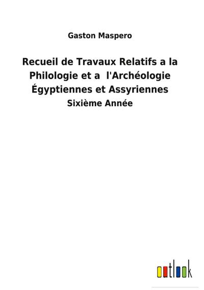 Recueil de Travaux Relatifs a la Philologie et a  l’Archéologie Égyptiennes et Assyriennes