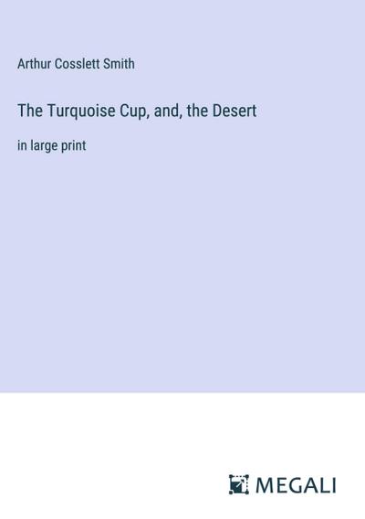 The Turquoise Cup, and, the Desert
