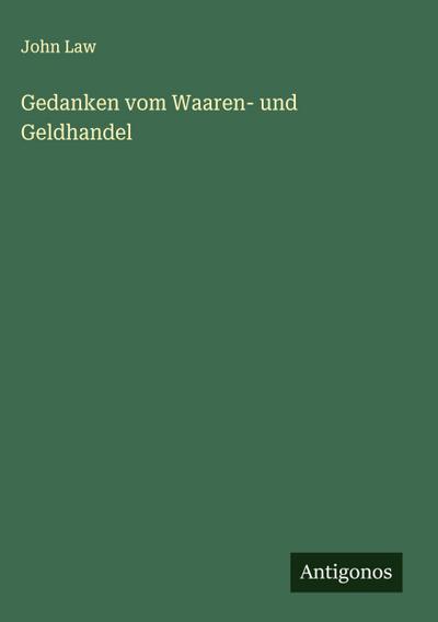 Gedanken vom Waaren- und Geldhandel