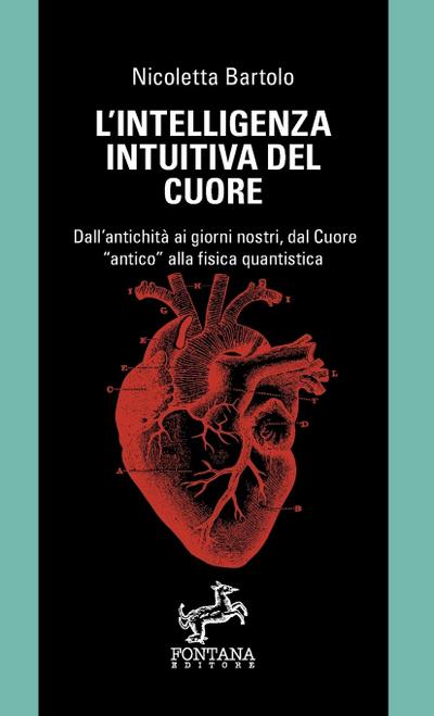 L’intelligenza intuitiva del cuore - Dall’antichità ai giorni nostri, dal Cuore antico alla fisica quantistica
