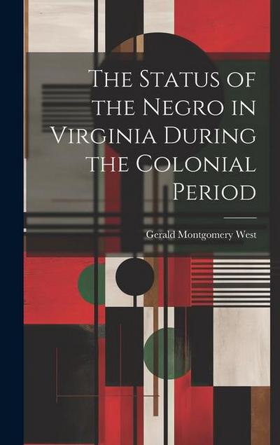 The Status of the Negro in Virginia During the Colonial Period
