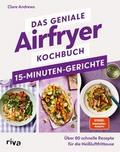Das geniale Airfryer-Kochbuch - 15-Minuten-Gerichte