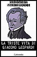 La triste vita di Giacomo Leopardi