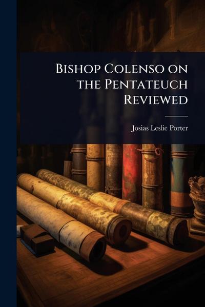 Bishop Colenso on the Pentateuch Reviewed