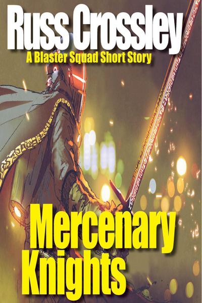 Mercenary Knights - A Blaster Squad Short story