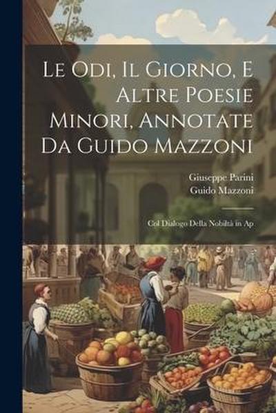 Le odi, Il giorno, e altre poesie minori, annotate da Guido Mazzoni; col dialogo Della nobiltà in ap
