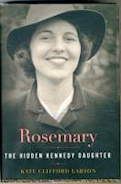 Larson, K: Rosemary: The Hidden Kennedy Daughter