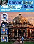 Clever Digital Photography Ideas - Extending and enhancing your camera skills and more clever ideas