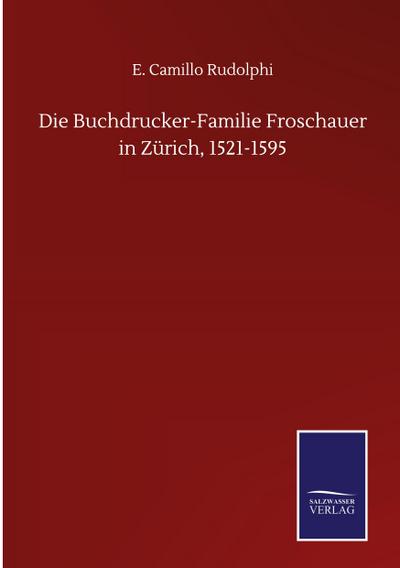 Die Buchdrucker-Familie Froschauer in Zürich, 1521-1595