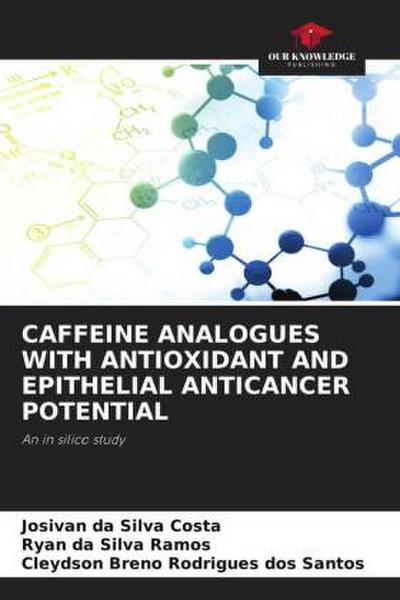 CAFFEINE ANALOGUES WITH ANTIOXIDANT AND EPITHELIAL ANTICANCER POTENTIAL