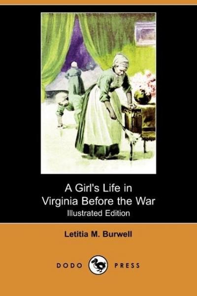 A Girl’s Life in Virginia Before the War (Illustrated Edition) (Dodo Press)