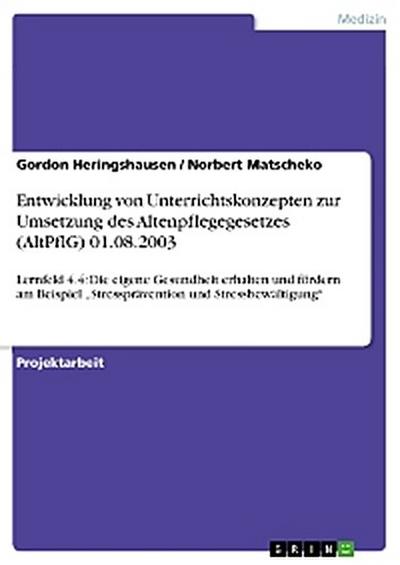 Entwicklung von Unterrichtskonzepten zur Umsetzung des Altenpflegegesetzes (AltPflG)  01.08.2003
