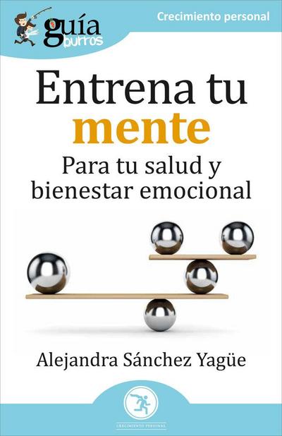Entrena tu mente : para tu salud y bienestar emocional