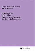 Handbuch der öffentlichen Gesundheitspflege und der Gewerbekrankheiten
