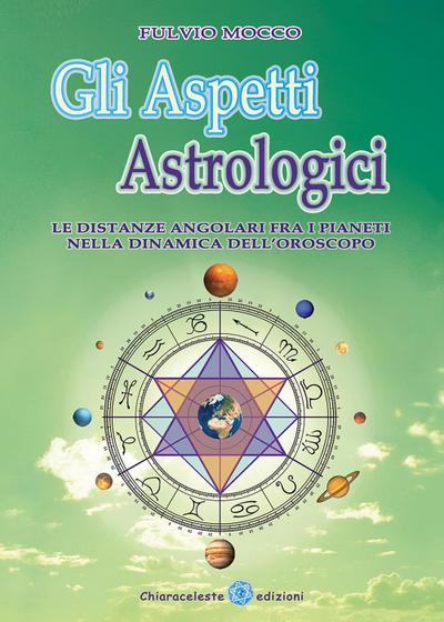 Gli aspetti astrologici. Le distanze angolari fra i pianeti nella dinamica dell’oroscopo
