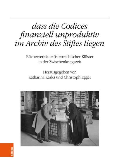 "...dass die Codices finanziell unproduktiv im Archiv des Stiftes liegen"