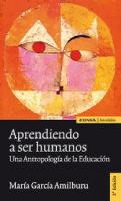 Aprendiendo a ser humanos : una antropología de la educación