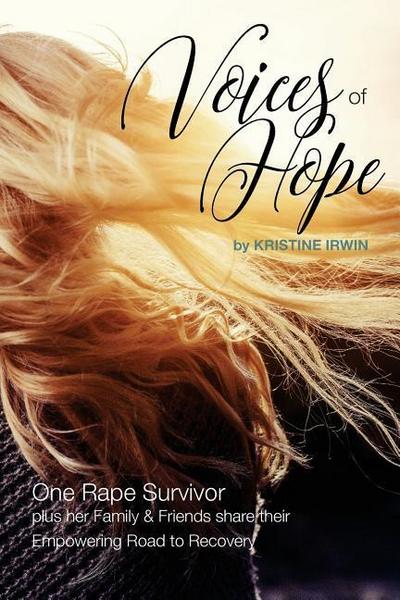 Voices of Hope: One Rape Survivor plus her Family and Friends share their Empowering Road to Recovery