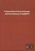 Frequenzbereichszuweisungs- planverordnung (FreqBZPV) - ohne Autor