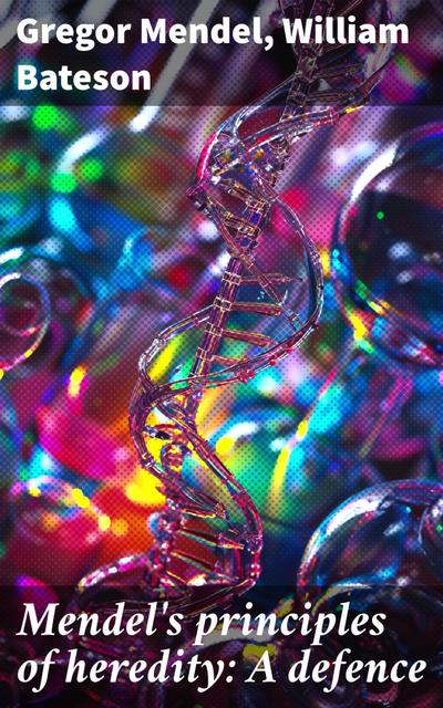 Mendel’s principles of heredity: A defence