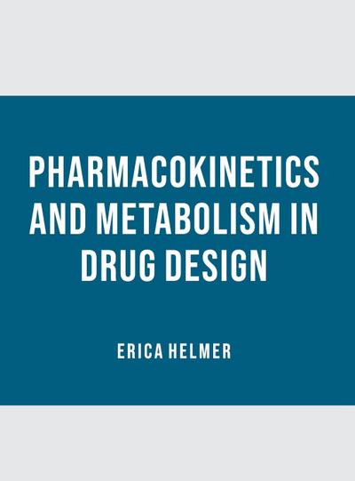 Pharmacokinetics and Metabolism in Drug Design