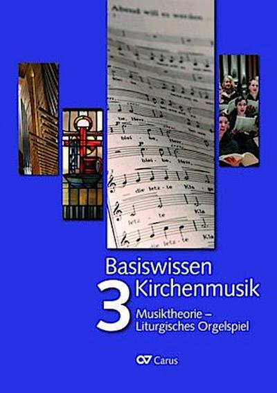 Basiswissen Kirchenmusik (Band 3): Musiktheorie - Liturgisches Orgelspiel