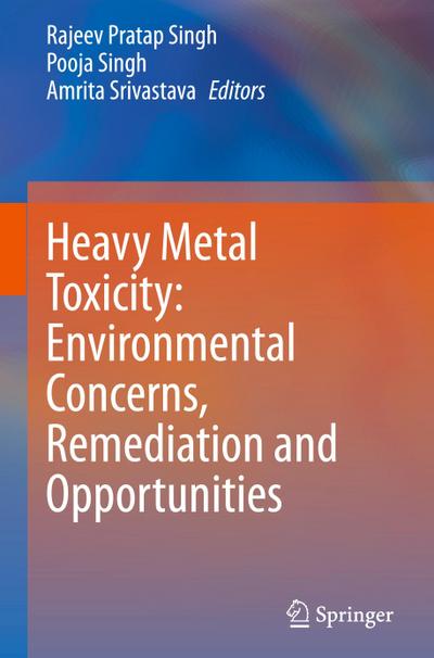 Heavy Metal Toxicity: Environmental Concerns, Remediation and Opportunities