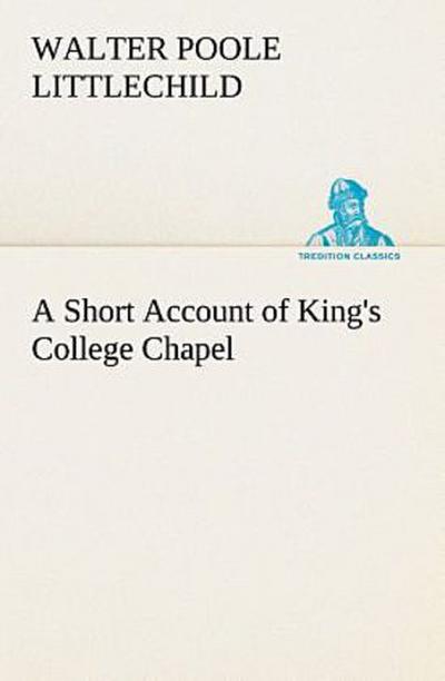 A Short Account of King’s College Chapel
