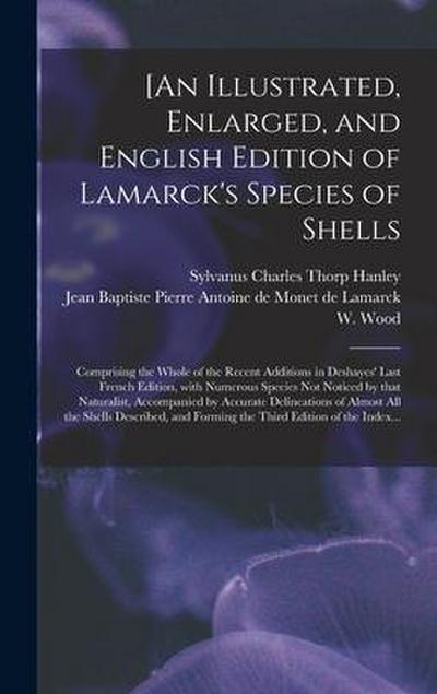 [An Illustrated, Enlarged, and English Edition of Lamarck’s Species of Shells: Comprising the Whole of the Recent Additions in Deshayes’ Last French E