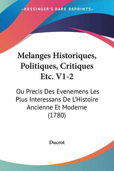Melanges Historiques, Politiques, Critiques Etc. V1-2