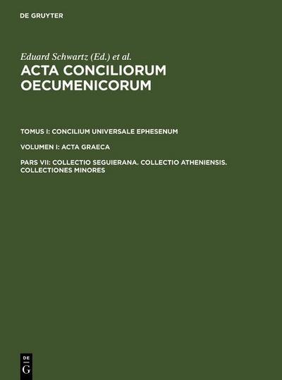 Acta conciliorum oecumenicorum. Concilium Universale Ephesenum. Acta Graeca. Collectio Seguierana. Collectio Atheniensis. Collectiones minores