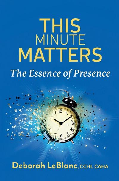 This Minute Matters--The Essence of Presence