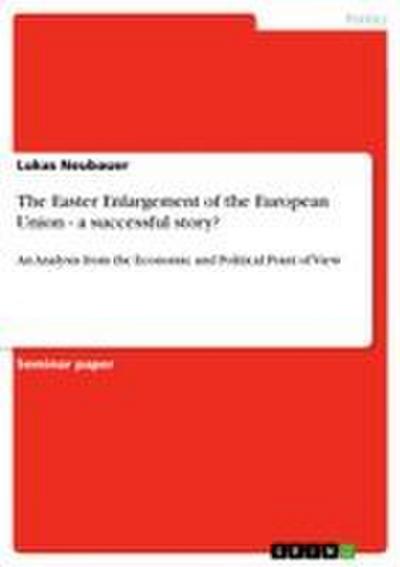 The Easter Enlargement of the European Union - a successful story? - Lukas Neubauer