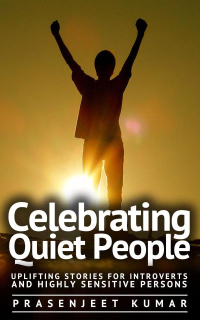 Celebrating Quiet People: Uplifting Stories for Introverts and Highly Sensitive Persons (Quiet Phoenix, #3)