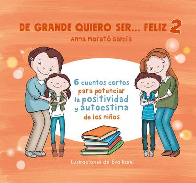 de Grande Quiero Ser Feliz 2: 6 Cuentos Cortos Para Potenciar La Positividad Y Au Toestima de Los Niños / When I Grow Up, I Want to Be Happy 2: 6 Short Stories
